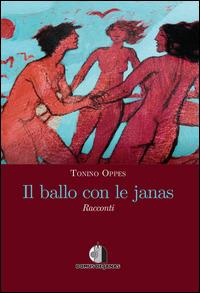 Il ballo con le janas - Tonino Oppes - Libro Domus de Janas 2015 | Libraccio.it