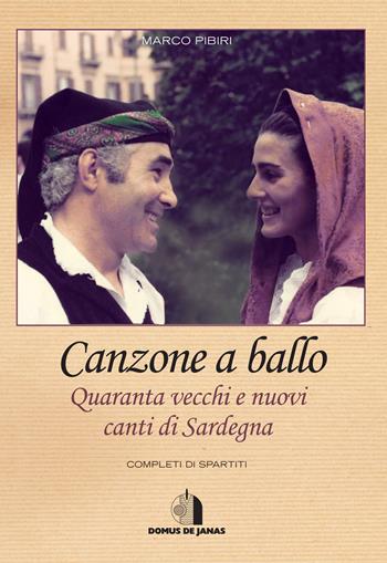 Canzone a ballo. Quaranta vecchi e nuovi canti di Sardegna - Marco Pibiri - Libro Domus de Janas 2018, Musica popolare | Libraccio.it