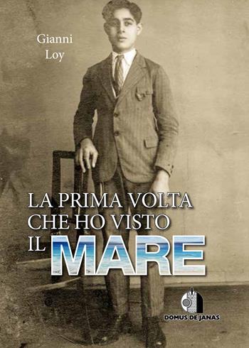 La prima volta che ho visto il mare - Gianni Loy - Libro Domus de Janas 2018 | Libraccio.it