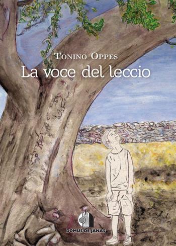 La voce del leccio - Tonino Oppes - Libro Domus de Janas 2018, Il telaio delle Janas | Libraccio.it