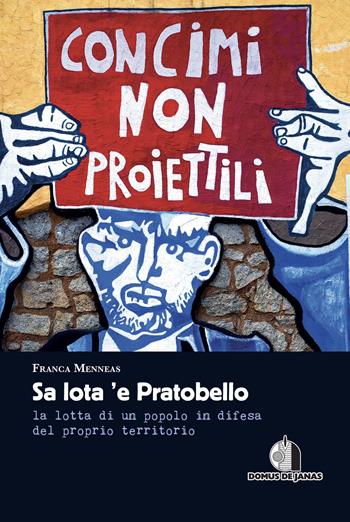 Sa lota 'e Pratobello. La lotta di un popolo in difesa del proprio territorio - Franca Menneas - Libro Domus de Janas 2019 | Libraccio.it