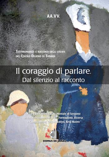 Il coraggio di parlare. Dal silenzio al racconto  - Libro Domus de Janas 2020 | Libraccio.it