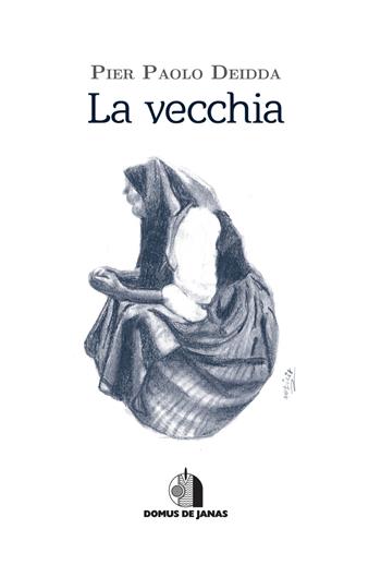La vecchia - Pier Paolo Deidda - Libro Domus de Janas 2020 | Libraccio.it