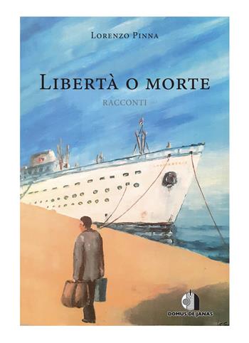 Libertà o morte - Lorenzo Pinna - Libro Domus de Janas 2020 | Libraccio.it
