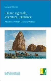 Italiano regionale, letteratura, traduzione. Pirandello, D'Arrigo, Consolo, Occhiato - Salvatore C. Trovato - Libro Euno Edizioni 2011, Studi & ricerche. Sez. linguist. letter. | Libraccio.it