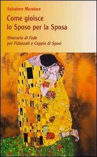 Come gioisce lo sposo per la sposa. Itinerario di fede per fidanzati - Salvatore Muratore - Libro Euno Edizioni 2010 | Libraccio.it