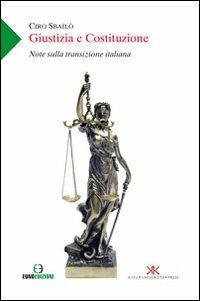 Giustizia e Costituzione. Note sulla transizione italiana - Ciro Sbailò - Libro Euno Edizioni 2011, Studi giuridici economici sociali | Libraccio.it