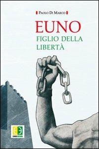 Euno. Figlio della libertà - Paolo Di Marco - Libro Euno Edizioni 2013 | Libraccio.it