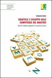 Didattica e sviluppo delle competenze del maestro. Docenti e studenti protagonisti in un percorso di ricerca - Leonarda Longo - Libro Euno Edizioni 2012, Psicologia educazione società | Libraccio.it