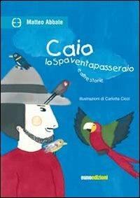 Caio lo spaventapasseraio - Matteo Abbate - Libro Euno Edizioni 2013, Seconda stella a destra | Libraccio.it