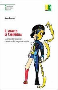 Il segreto di Cybernella. Governance dell'accoglienza e pratiche locali di integrazione educativa - Mara Benadusi - Libro Euno Edizioni 2013, Psicologia educazione società | Libraccio.it