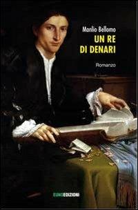 Un re di denari - Manlio Bellomo - Libro Euno Edizioni 2012, Topoi | Libraccio.it