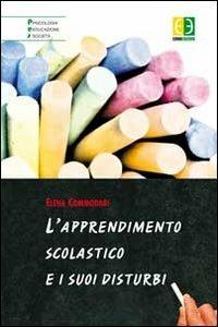 L' apprendimento scolastico e i suoi disturbi - Elena Commodari - Libro Euno Edizioni 2013, Psicologia educazione società | Libraccio.it