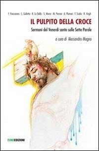 Il pulpito della croce. Sermoni del Venerdì Santo  - Libro Euno Edizioni 2013 | Libraccio.it