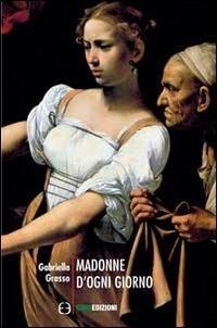 Madonne d'ogni giorno - Gabriella Grasso - Libro Euno Edizioni 2013, Topoi | Libraccio.it