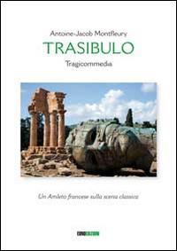 Trasibulo. Tragicommedia - Antoine-Jacob Montfleury - Libro Euno Edizioni 2014 | Libraccio.it