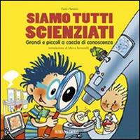 Siamo tutti scienziati. Grandi e piccoli a caccia di conoscenza - Paola Platania - Libro Piccola Casa Editrice 2011 | Libraccio.it