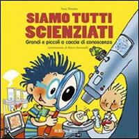 Siamo tutti scienziati. Grandi e piccoli a caccia di conoscenza - Paola Platania - Libro Piccola Casa Editrice 2011 | Libraccio.it