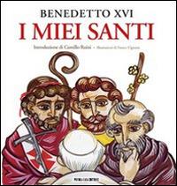 I miei santi. Interventi del Santo Padre su san Giuseppe, san Benedetto e sant'Agostino - Benedetto XVI (Joseph Ratzinger) - Libro Piccola Casa Editrice 2011 | Libraccio.it