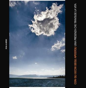 Con gli occhi degli apostoli. Una presenza che travolge la vita  - Libro Piccola Casa Editrice 2011 | Libraccio.it
