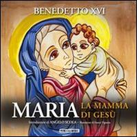 Maria. La mamma di Gesù - Benedetto XVI (Joseph Ratzinger) - Libro Piccola Casa Editrice 2011 | Libraccio.it