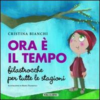 Ora è il tempo. Filastrocche per tutte le stagioni - Cristina Bianchi - Libro Piccola Casa Editrice 2012 | Libraccio.it