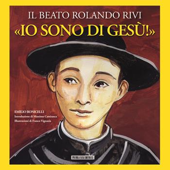 «Io sono di Gesù». Il beato Rolando Rivi - Emilio Bonicelli - Libro Piccola Casa Editrice 2013 | Libraccio.it