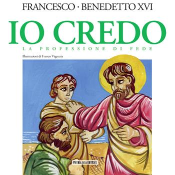 Io credo. La professione di fede - Francesco (Jorge Mario Bergoglio), Benedetto XVI (Joseph Ratzinger) - Libro Piccola Casa Editrice 2013 | Libraccio.it