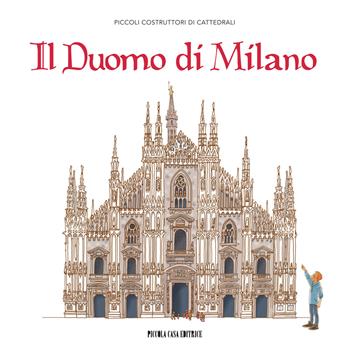 Il Duomo di Milano  - Libro Piccola Casa Editrice 2015, Piccoli costruttori di cattedrali | Libraccio.it