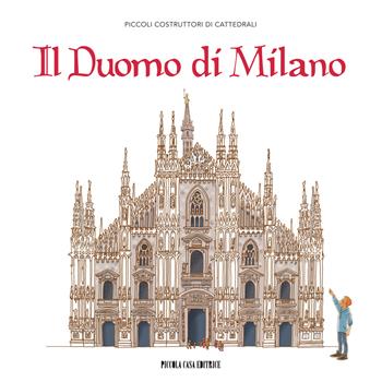 Il Duomo di Milano  - Libro Piccola Casa Editrice 2015, Piccoli costruttori di cattedrali | Libraccio.it