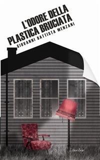 L' odore della plastica bruciata - Giovanni Battista Menzani - Libro LiberAria Editrice 2013, Meduse | Libraccio.it