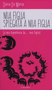 Mia figlia spiegata a mia figlia. La mia dipendenza da... mia figlia!