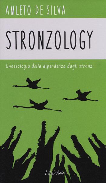 Stronzology. Gnoseologia della dipendenza dagli stronzi - Amleto De Silva - Libro LiberAria Editrice 2014, Metronomi | Libraccio.it