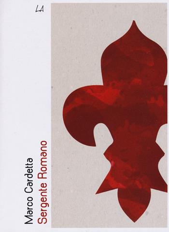 Sergente Romano - Marco Cardetta - Libro LiberAria Editrice 2016, Penne | Libraccio.it