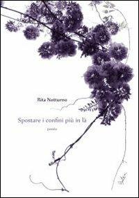 Spostare i confini più in là - Rita Notturno - Libro La Gru 2012, Scintille | Libraccio.it