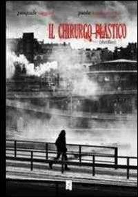Il chirurgo plastico - Pasquale Saggese, Paolo Montemurro - Libro La Gru 2013, CortoCircuito | Libraccio.it