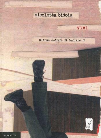 Vivi. Ultime notizie di Luciano D. - Nicoletta Bidoia - Libro La Gru 2013, 14° piano | Libraccio.it