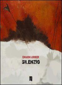 Silenzio - Edoardo Andrein - Libro La Gru 2014, 14° piano | Libraccio.it