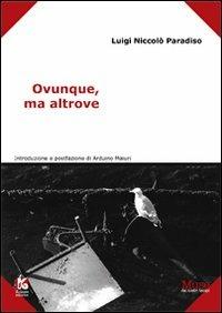 Ovunque, ma altrove - Luigi N. Paradiso - Libro Kollesis Editrice 2012, Muse dei nostri tempi | Libraccio.it