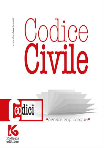 Codice civile non commentato. Il nuovo codice civile aggiornato - Arduino Basacchi - Libro Kollesis Editrice 2015, Codici | Libraccio.it
