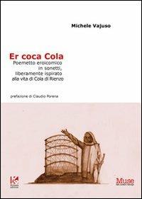 Coca Cola. Poemetto eroicomico in sonetti, liberamente ispirato alla vita di Cola di Rienzo (Er) - Michele Vajuso - Libro Kollesis Editrice 2013, Muse dei nostri tempi | Libraccio.it