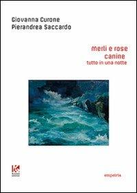 Merli e rose canine. Tutto in una notte - Giovanna Curone, Pierandrea Saccardo - Libro Kollesis Editrice 2013, Empeiria | Libraccio.it