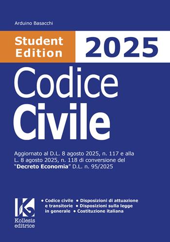 Codice civile 2025 Student Edition. Aggiornato al D.L. 8 agosto 2025, n. 117 e alla L. 8 agosto 2025, n. 118 di conversione del «Decreto Economia» D.L. n. 95/2025 - Arduino Basacchi - Libro Kollesis Editrice 2025, Codici | Libraccio.it