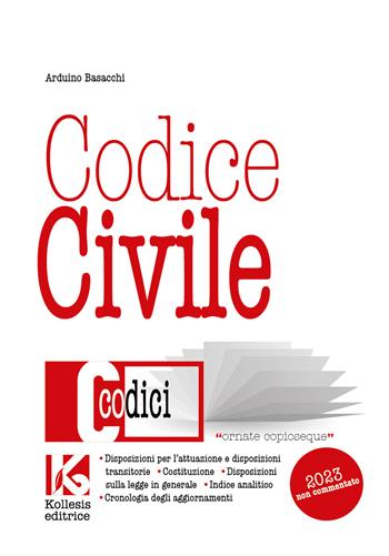 Codice civile non commentato. Il nuovo codice civile aggiornato. Nuova ediz. - Arduino Basacchi - Libro Kollesis Editrice 2023, Codici | Libraccio.it