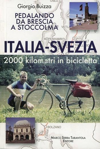 Italia-Svezia. 2000 km in bicicletta. Pedalando da Brescia a Stoccolma - Giorgio Buizza - Libro Serra Tarantola 2010 | Libraccio.it