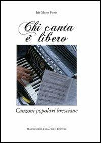 Chi canta è libero - Iris M. Perin - Libro Serra Tarantola 2010 | Libraccio.it