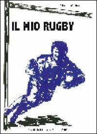 Il mio rugby - Albino Migliorati - Libro Serra Tarantola 2010 | Libraccio.it