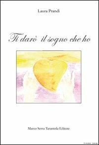 Ti darò il sogno che ho - Laura Prandi - Libro Serra Tarantola 2011 | Libraccio.it