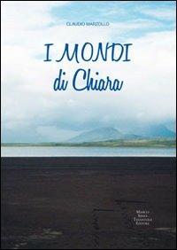I mondi di Chiara - Claudio Marzollo - Libro Serra Tarantola 2011 | Libraccio.it