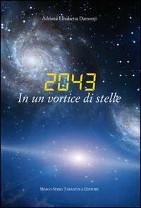2043. In un vortice di stelle - Adriana E. Damonti - Libro Serra Tarantola 2011 | Libraccio.it